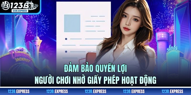 Đảm bảo quyền lợi người chơi nhờ giấy phép hoạt động
